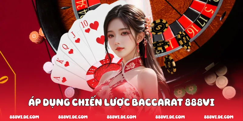Áp Dụng Chiến Lược Baccarat 888vi