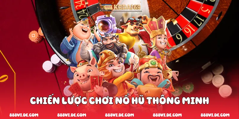 Chiến Lược Chơi Nổ Hũ Thông Minh