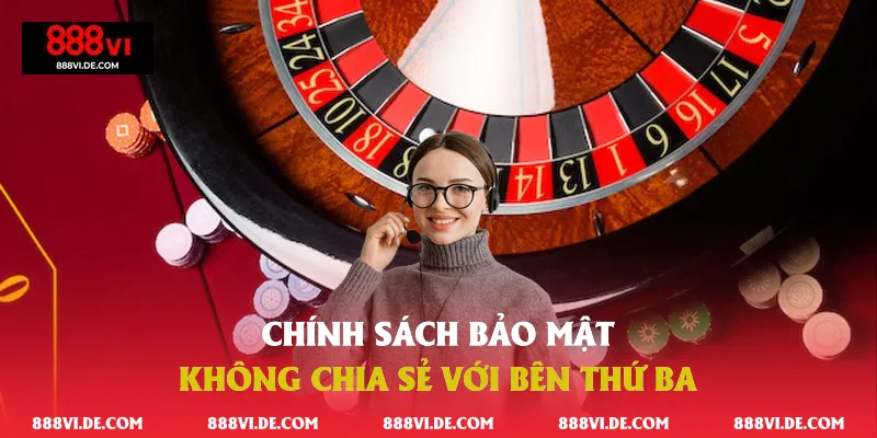 Chính sách bảo mật  không chia sẻ với bên thứ ba