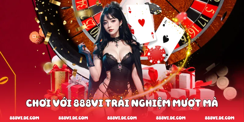 Chơi với 888vi trải nghiệm mượt mà