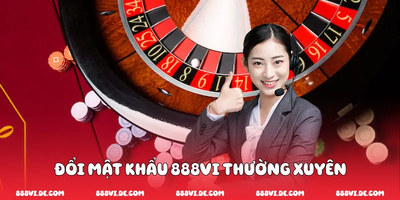 Đổi mật khẩu 888vi thường xuyên