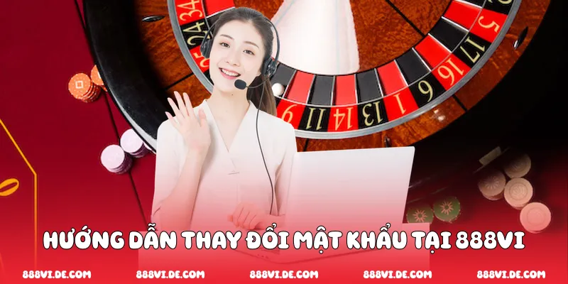 Hướng dẫn thay đổi mật khẩu tại 888vi