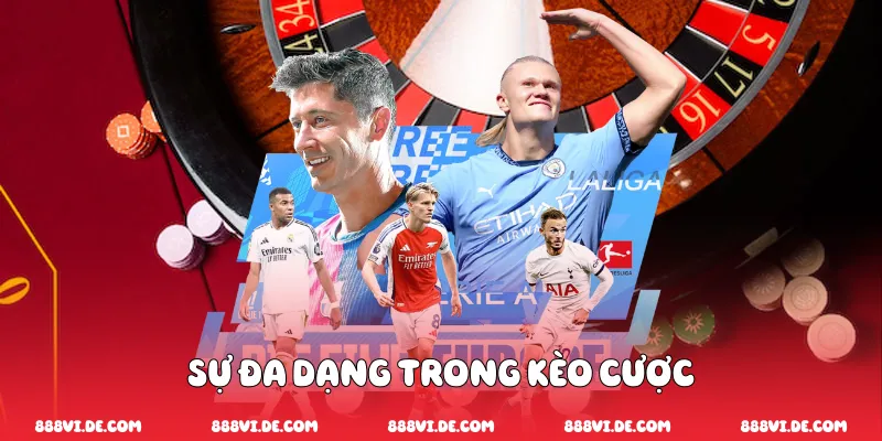 Sự Đa Dạng Trong Kèo Cược