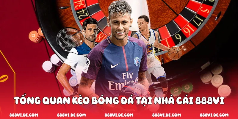 Tổng Quan Kèo Bóng Đá Tại Nhà Cái 888vi